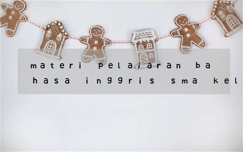 materi pelajaran bahasa inggris sma kelas xi kurikulum 2013